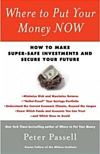 Where to Put Your Money Now: How to Make Super-Safe Investments and Secure Your Future (Paperback)