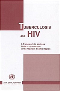 Tuberculosis and HIV: A Framework to Address TB/HIV Co-Infection in the Western Pacific Region (Paperback)