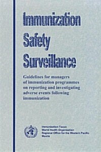 Immunization Safety Surveillance: Guidelines for Managers of Immunization Programmes on Reporting and Investigating Adverse Events Following Immunizat (Paperback)