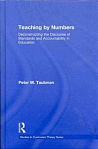 Teaching By Numbers : Deconstructing the Discourse of Standards and Accountability in Education (Hardcover)