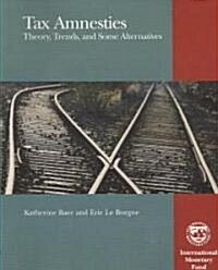 Tax Amnesties: Theory, Trends, and Some Alternatives (Paperback)