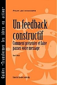 Feedback That Works: How to Build and Deliver Your Message, First Edition (French) (Paperback)