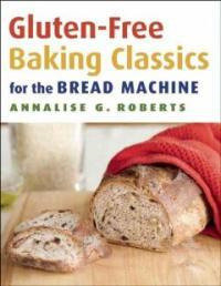 Gluten-free baking classics for the bread machine