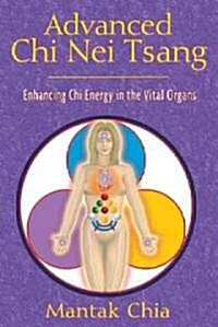 Advanced Chi Nei Tsang: Enhancing Chi Energy in the Vital Organs (Paperback)