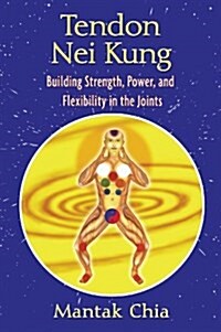 Tendon Nei Kung: Building Strength, Power, and Flexibility in the Joints (Paperback)