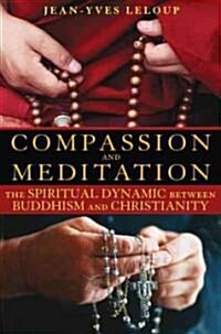 Compassion and Meditation: The Spiritual Dynamic Between Buddhism and Christianity (Paperback)