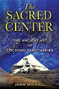 The Sacred Center: The Ancient Art of Locating Sanctuaries (Paperback)