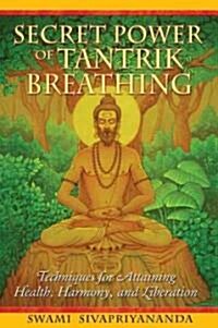 Secret Power of Tantrik Breathing: Techniques for Attaining Health, Harmony, and Liberation (Paperback, 4)