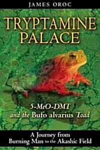 Tryptamine Palace: 5-Meo-Dmt and the Sonoran Desert Toad (Paperback)