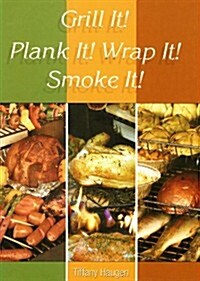 Grill It! Plank It! Wrap It! Smoke It! (Spiral)
