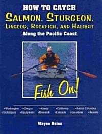 How to Catch Salmon, Sturgeon, Lingcod, Rockfish, and Halibut Along the Pacific Coast (Paperback)