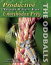 Productive Trout Flies for Unorthodox Prey: The Oddballs (Paperback)