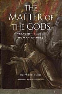 The Matter of the Gods: Religion and the Roman Empire Volume 44 (Paperback)
