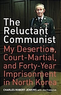 The Reluctant Communist: My Desertion, Court-Martial, and Forty-Year Imprisonment in North Korea (Paperback)