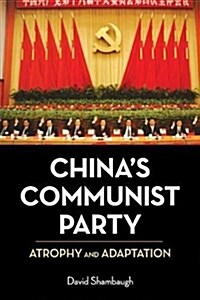 Chinas Communist Party: Atrophy and Adaptation (Paperback)