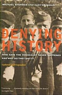 Denying History: Who Says the Holocaust Never Happened and Why Do They Say It? Updated and Expanded (Paperback, Updated, Expand)