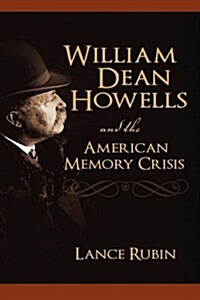 William Dean Howells and the American Memory Crisis (Hardcover)