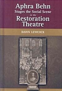 Aphra Behn Stages the Social Scene in the Restoration Theatre (Hardcover)