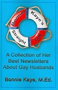 Bonnie Kayes Straight Talk: A Collection of Her Best Newsletters about Gay Husbands (Paperback)