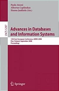 Advances in Databases and Information Systems: 12th East European Conference, ADBIS 2008, Pori, Finland, September 5-9, 2008, Proceedings (Paperback)