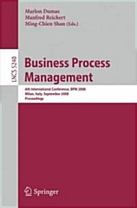Business Process Management: 6th International Conference, Bpm 2008, Milan, Italy, September 2-4, 2008, Proceedings (Paperback)