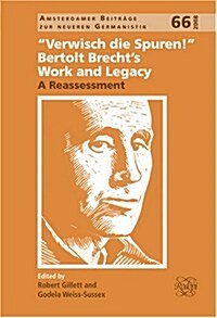 Verwisch Die Spuren!: Bertolt Brecht S Work and Legacy: A Reassessment (Hardcover)