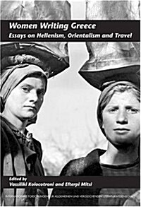 Women Writing Greece: Essays on Hellenism, Orientalism and Travel (Paperback)