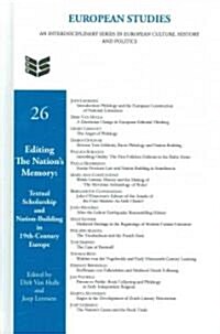 Editing the Nation S Memory: Textual Scholarship and Nation-Building in Nineteenth-Century Europe (Hardcover)
