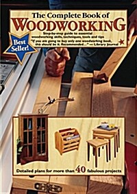 The Complete Book of Woodworking: Step-By-Step Guide to Essential Woodworking Skills, Techniques, Tools and Tips (Paperback)
