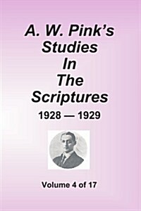 A.W. Pinks Studies in the Scriptures - 1928-29, Volume 4 of 17 (Paperback)