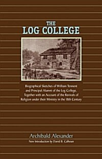 The Log College: Biographical Sketches of William Tennent and His Students (Paperback)