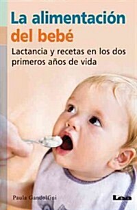 La Alimentaci? del Beb? Lactancia Y Recetas En Los DOS Primeros A?s de Vida (Paperback)
