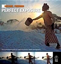 Michael Freemans Perfect Exposure: The Professionals Guide to Capturing Perfect Digital Photographs (Paperback)