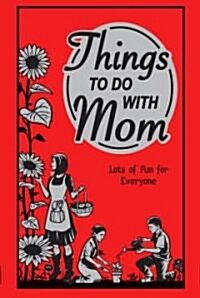 Things to Do with Mom: Lots of Fun for Everyone (Hardcover)