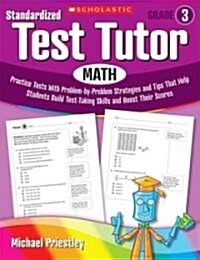 Standardized Test Tutor: Math, Grade 3: Practice Tests with Problem-By-Problem Strategies and Tips That Help Students Build Test-Taking Skills and Boo (Paperback)