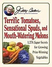Jerry Bakers Terrific Tomatoes, Sensational Spuds, and Mouth-Watering Melons (Paperback)