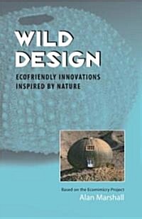 Wild Design: Ecofriendly Innovations Inspired by Nature (Paperback)