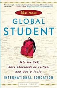 The New Global Student: Skip the SAT, Save Thousands on Tuition, and Get a Truly International Education (Paperback)