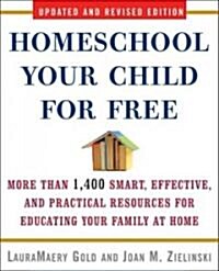 Homeschool Your Child for Free: More Than 1,400 Smart, Effective, and Practical Resources for Educating Your Family at Home (Paperback, 2, Updated, Revise)