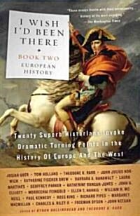 I Wish Id Been There, Book Two: Twenty Historians Bring to Life Dramatic Events in the History of Europe (Paperback)