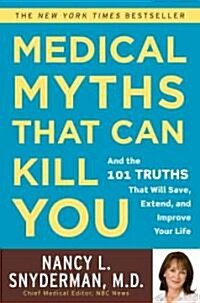 Medical Myths That Can Kill You: And the 101 Truths That Will Save, Extend, and Improve Your Life (Paperback)