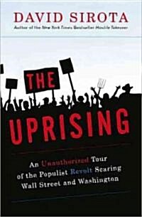 The Uprising: An Unauthorized Tour of the Populist Revolt Scaring Wall Street and Washington (Paperback)