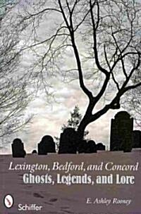 Lexington, Bedford, and Concord: Ghosts, Legends, and Lore (Paperback)