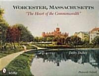 Worcester, Massachusetts: The Heart of the Commonwealth (Paperback)