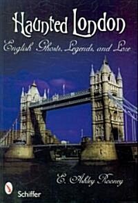 Haunted London: English Ghosts, Legends, and Lore (Paperback)