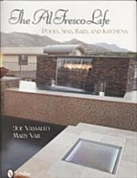 The Al Fresco Life: Pools, Spas, Bars, and Kitchens (Hardcover)