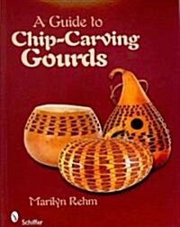 A Guide to Chip-Carving Gourds (Paperback)