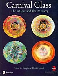 Carnival Glass: The Magic and the Mystery (Hardcover, 2, Revised and Exp)