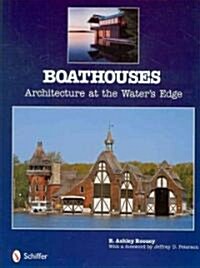 Boathouses: Architecture at the Waters Edge (Hardcover)