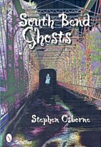 South Bend Ghosts: & Other Northern Indiana Haunts (Paperback)